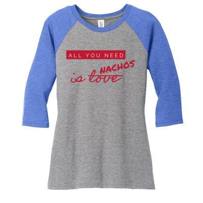 All You Need Is Nachos Not Love Funny Antigiftvalentine's Day Cool Gift Women's Tri-Blend 3/4-Sleeve Raglan Shirt