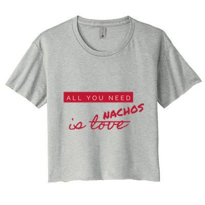 All You Need Is Nachos Not Love Funny Antigiftvalentine's Day Cool Gift Women's Crop Top Tee