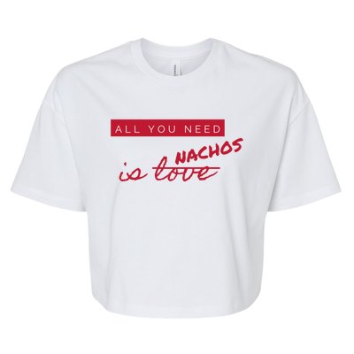 All You Need Is Nachos Not Love Funny Antigiftvalentine's Day Cool Gift Bella+Canvas Jersey Crop Tee