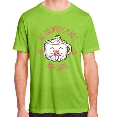 All You Need Is Pearls And Coffee Adult ChromaSoft Performance T-Shirt