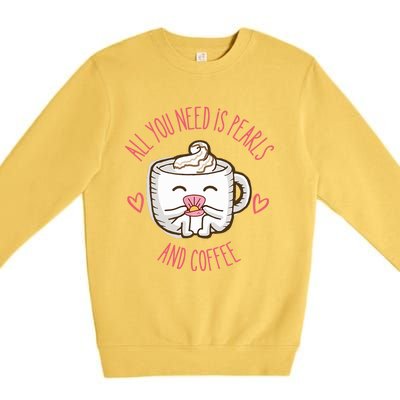 All You Need Is Pearls And Coffee Premium Crewneck Sweatshirt