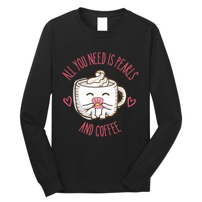 All You Need Is Pearls And Coffee Long Sleeve Shirt