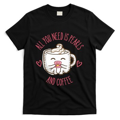 All You Need Is Pearls And Coffee T-Shirt