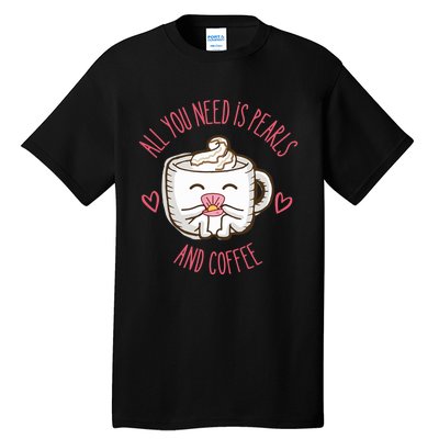 All You Need Is Pearls And Coffee Tall T-Shirt