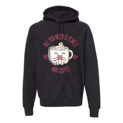 All You Need Is Pearls And Coffee Premium Hoodie