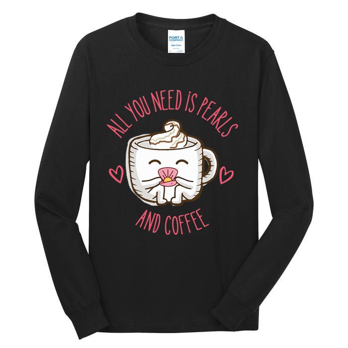 All You Need Is Pearls And Coffee Tall Long Sleeve T-Shirt