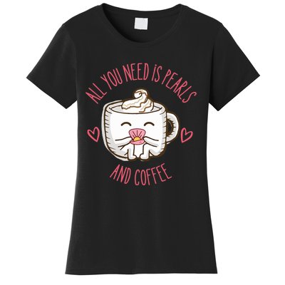 All You Need Is Pearls And Coffee Women's T-Shirt