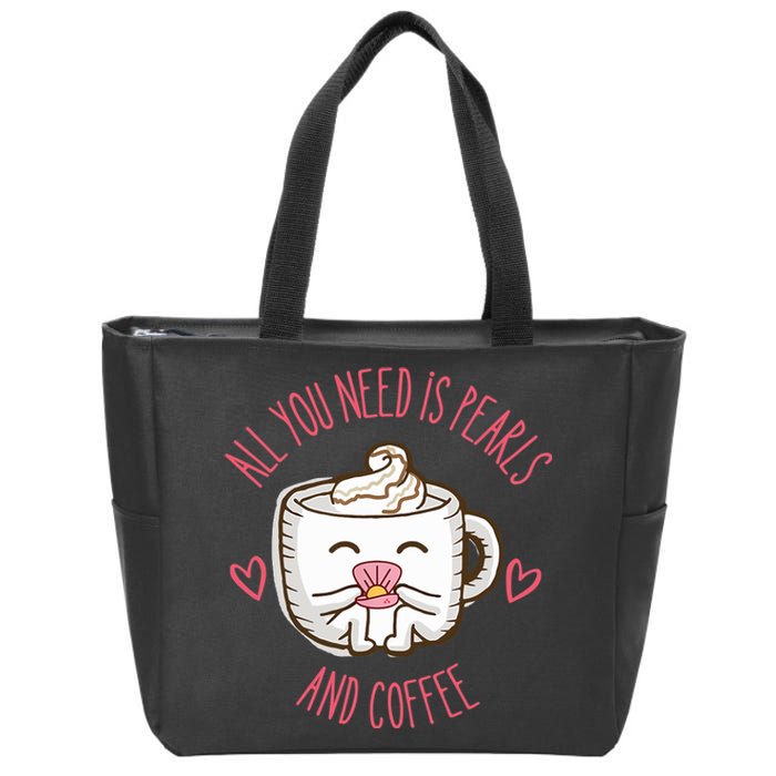 All You Need Is Pearls And Coffee Zip Tote Bag