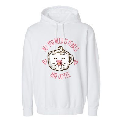 All You Need Is Pearls And Coffee Garment-Dyed Fleece Hoodie