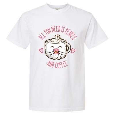 All You Need Is Pearls And Coffee Garment-Dyed Heavyweight T-Shirt