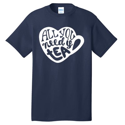 All You Need Is Tea Tall T-Shirt