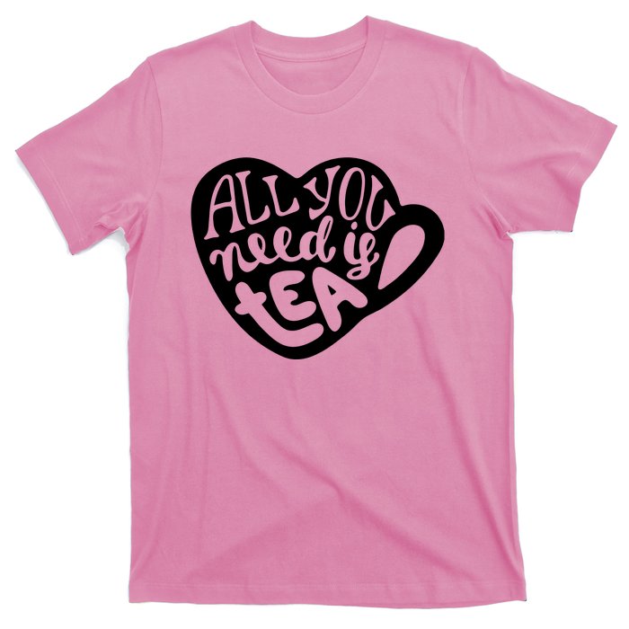 All You Need Is Tea T-Shirt