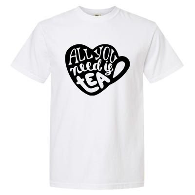 All You Need Is Tea Garment-Dyed Heavyweight T-Shirt