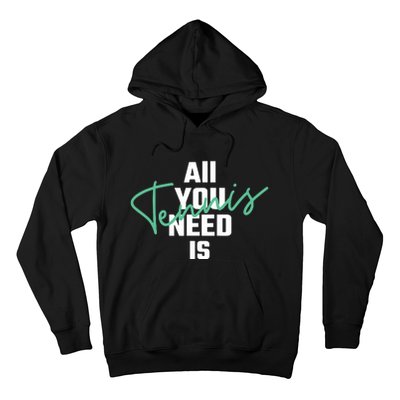 All You Need Is Tennis Love Hoodie