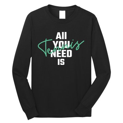 All You Need Is Tennis Love Long Sleeve Shirt