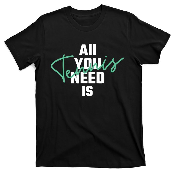 All You Need Is Tennis Love T-Shirt