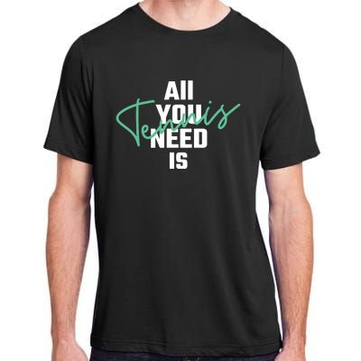 All You Need Is Tennis Love Adult ChromaSoft Performance T-Shirt