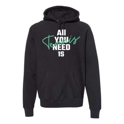 All You Need Is Tennis Love Premium Hoodie