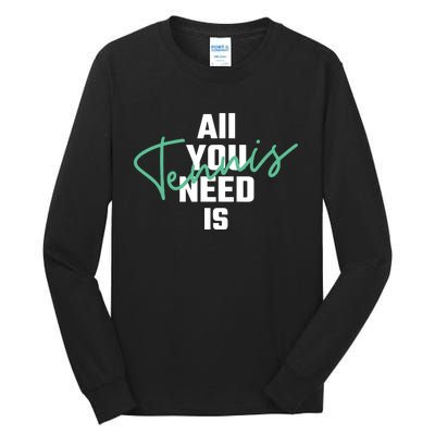 All You Need Is Tennis Love Tall Long Sleeve T-Shirt