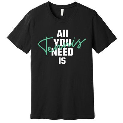 All You Need Is Tennis Love Premium T-Shirt