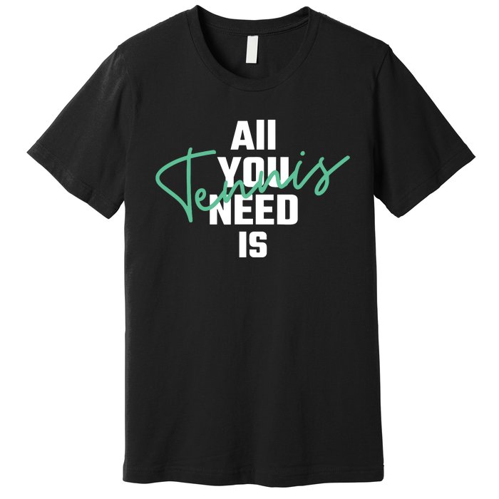 All You Need Is Tennis Love Premium T-Shirt