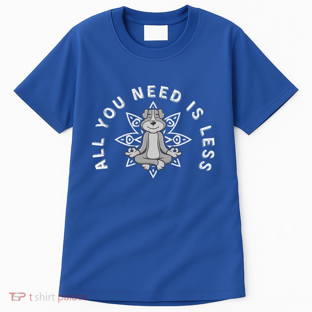 All You Need Is Less Dog Yoga Minimalist Zen Dog Tall T-Shirt