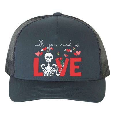 All You Need Is Love Skeleton Bones Valentine's Day Quote Gift Yupoong Adult 5-Panel Trucker Hat