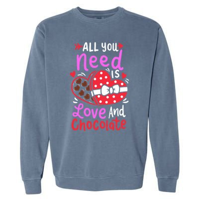 All You Need Is Love And Chocolate Cute Valentines Day Gift Garment-Dyed Sweatshirt