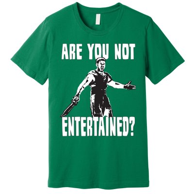 Are You Not Entertained Premium T-Shirt