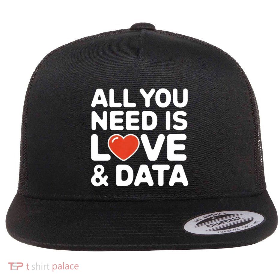 All You Need Is Love And Data Teacher Flat Bill Trucker Hat