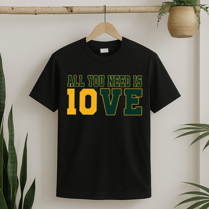 All You Need Is 10ve Funny T-Shirt