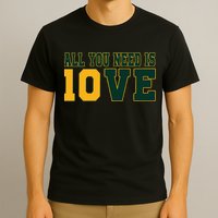 All You Need Is 10ve Funny T-Shirt