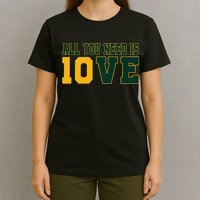 All You Need Is 10ve Funny T-Shirt