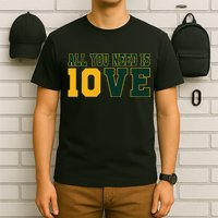All You Need Is 10ve Funny T-Shirt