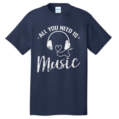 All You Need Is Music Tall T-Shirt