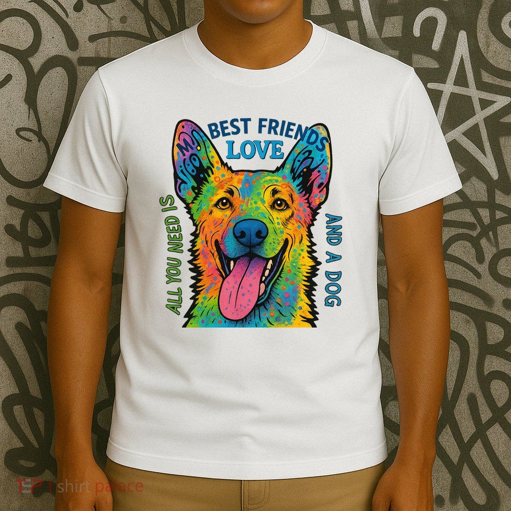 All You Need Is Love And A Dog T-Shirt