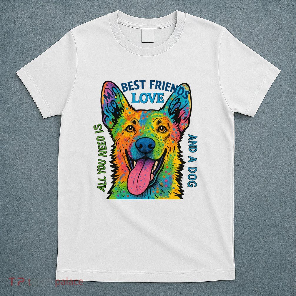 All You Need Is Love And A Dog T-Shirt