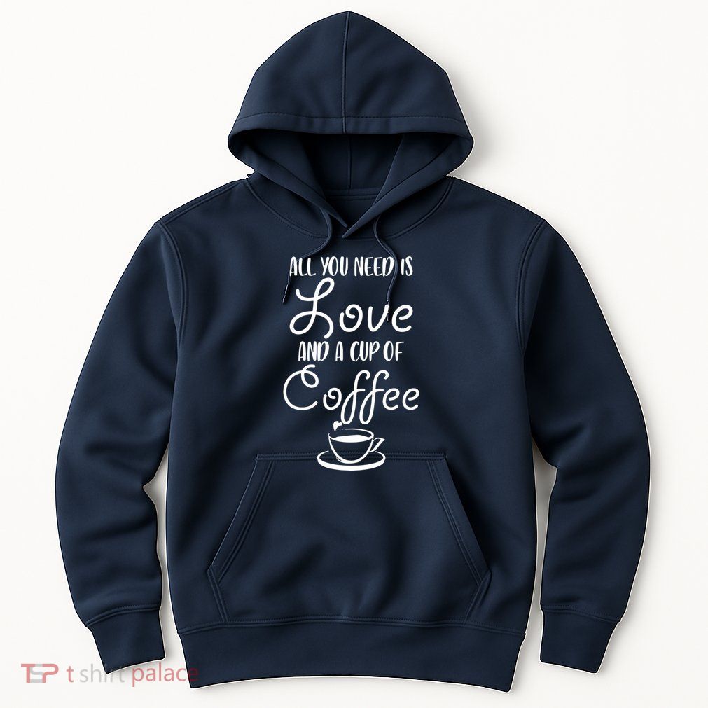 All You Need Is Love & Coffee Hoodie