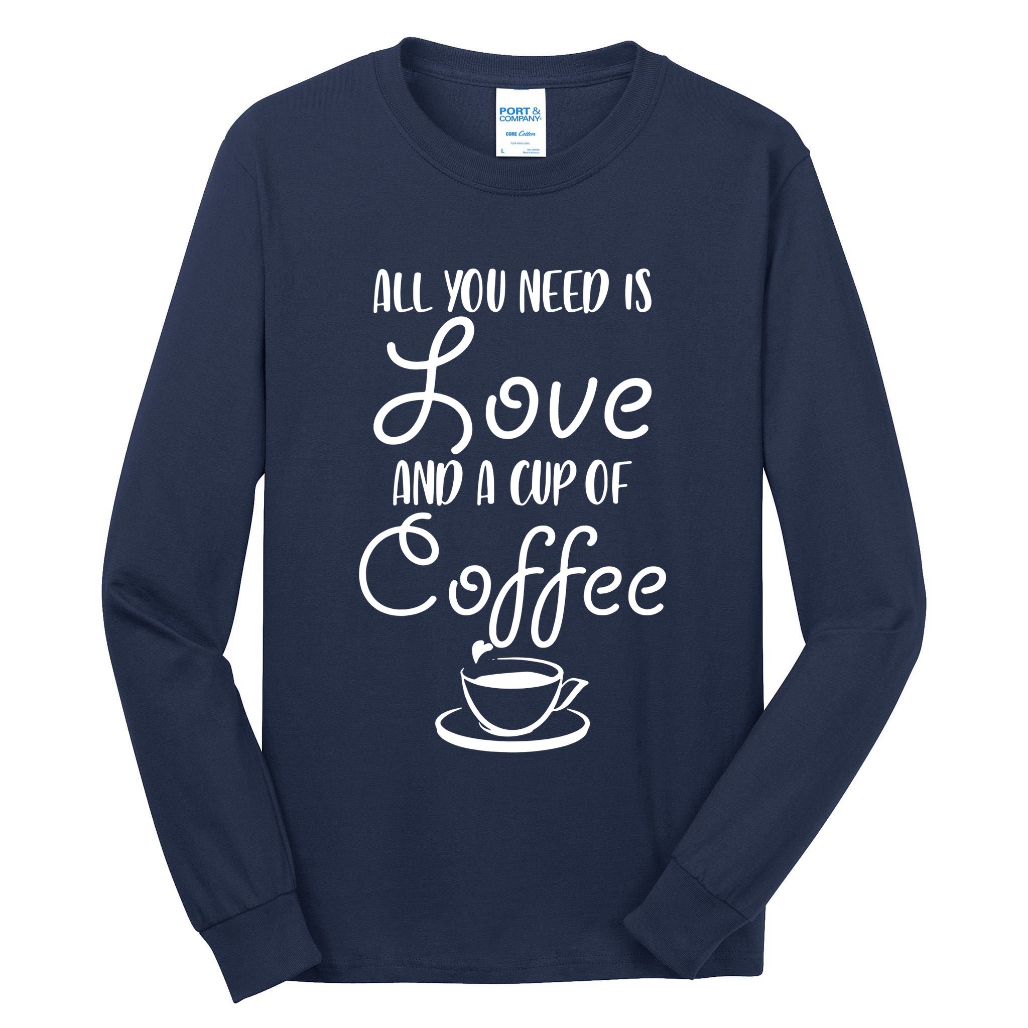 All You Need Is Love & Coffee Tall Long Sleeve T-Shirt
