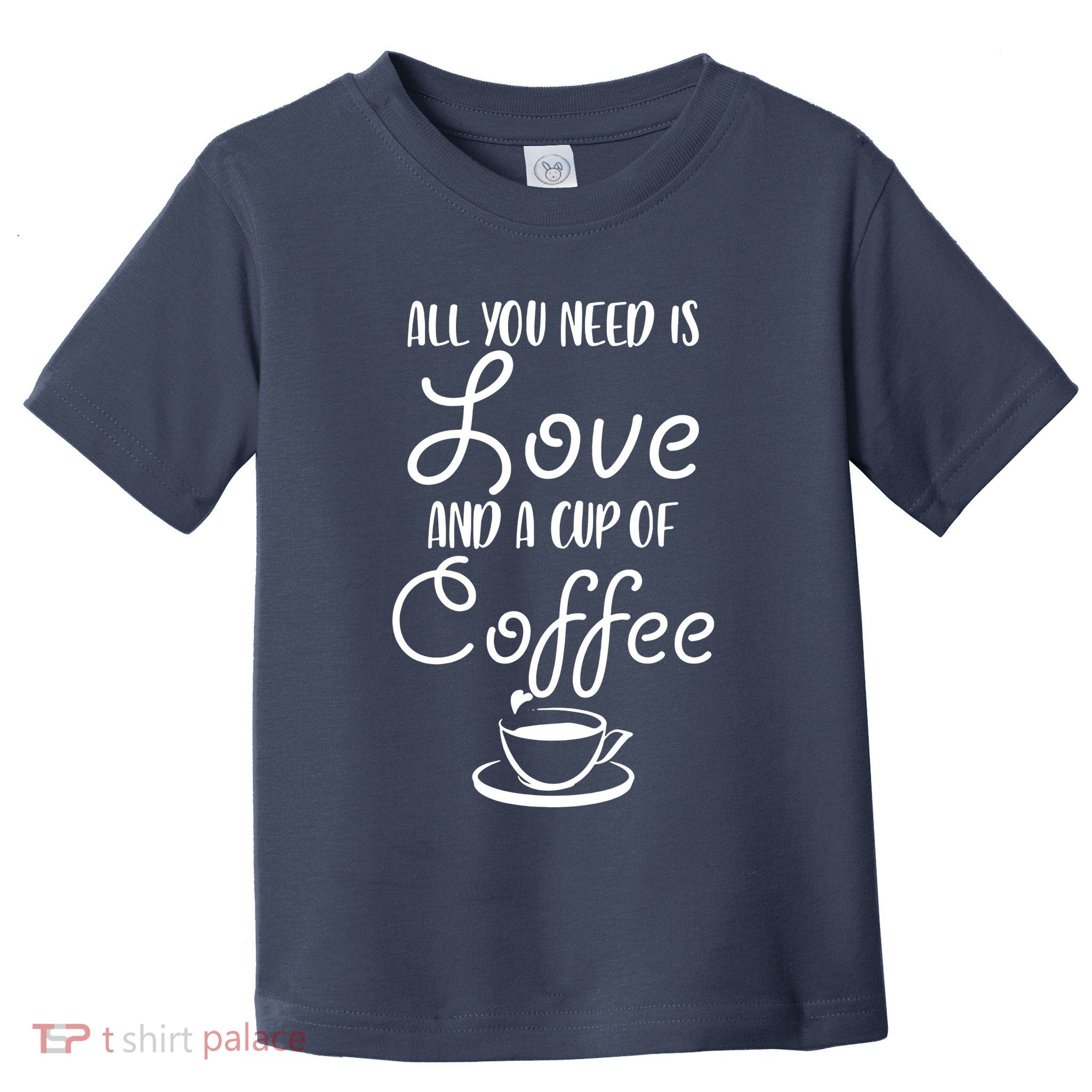 All You Need Is Love & Coffee Toddler T-Shirt
