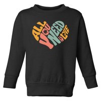 All You Need Is Love Heart Toddler Sweatshirt