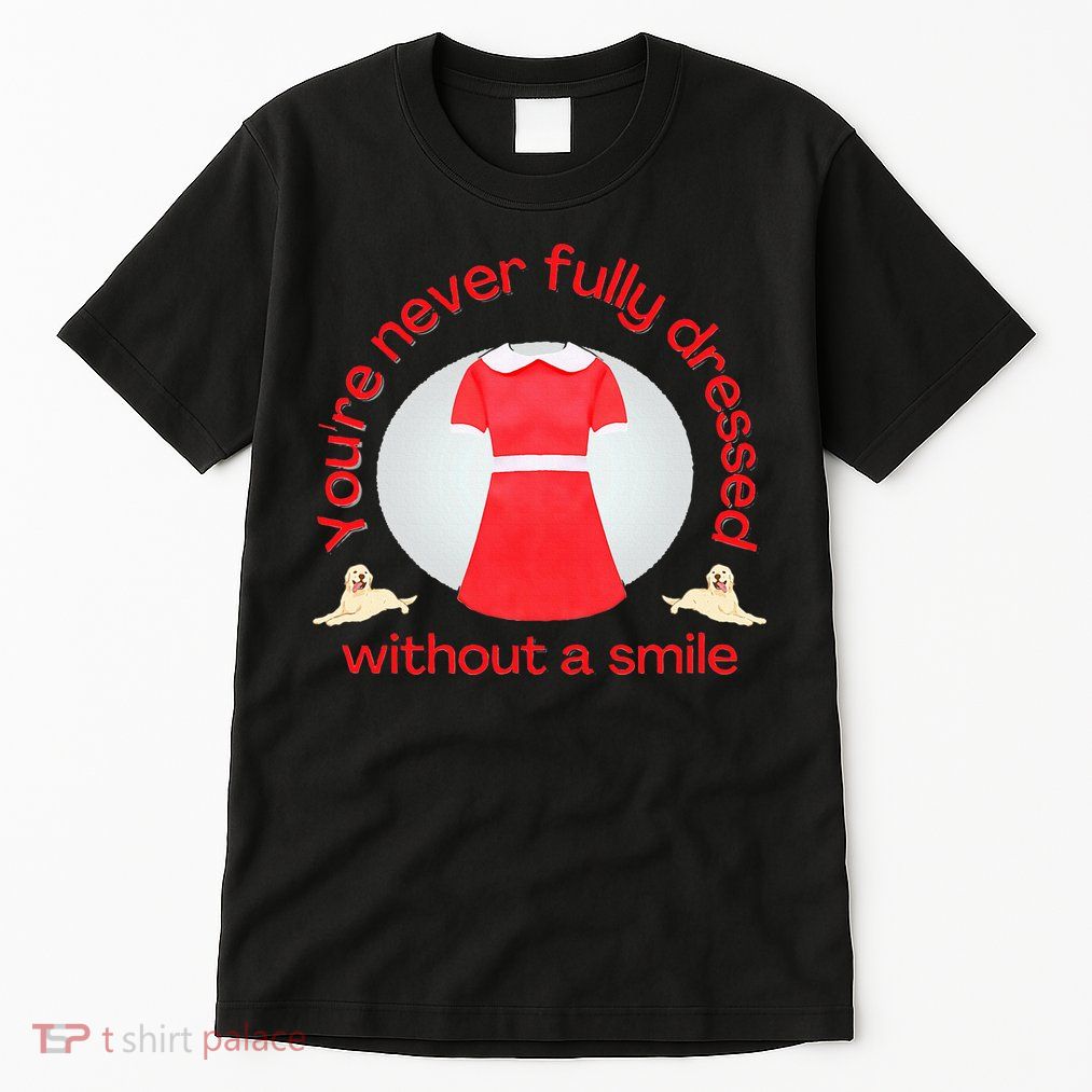 Annie YouRe Never Fully Dressed Without A Smile Tall T-Shirt