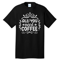 All You Need Coffee Tall T-Shirt