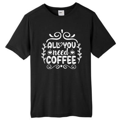 All You Need Coffee Tall Fusion ChromaSoft Performance T-Shirt