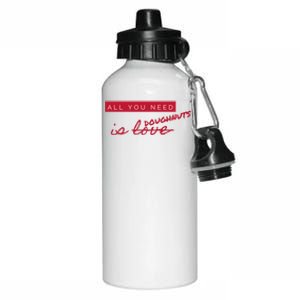 All You Need Doughnuts Not Love Funny Antigiftvalentine's Day Meaningful Gift Aluminum Water Bottle