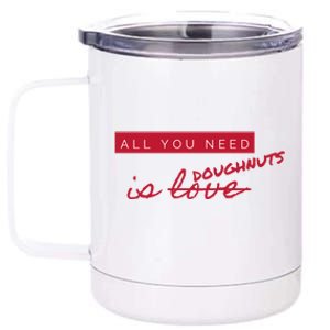 All You Need Doughnuts Not Love Funny Antigiftvalentine's Day Meaningful Gift 12 oz Stainless Steel Tumbler Cup