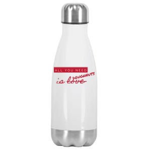 All You Need Doughnuts Not Love Funny Antigiftvalentine's Day Meaningful Gift Stainless Steel Insulated Water Bottle