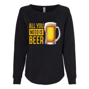 All You Need Is Beer Womens California Wash Sweatshirt