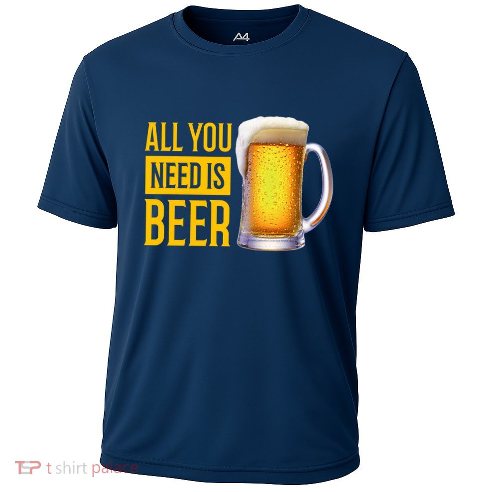 All You Need Is Beer Performance Shirt