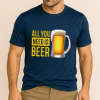 All You Need Is Beer Performance Shirt